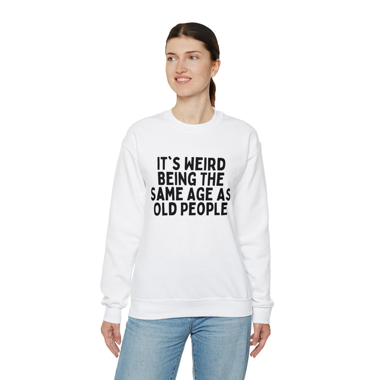 Humorous Weirdly Aged Oldies Sassiest Mockery Line Sayings Unisex Crewneck Sweatshirt