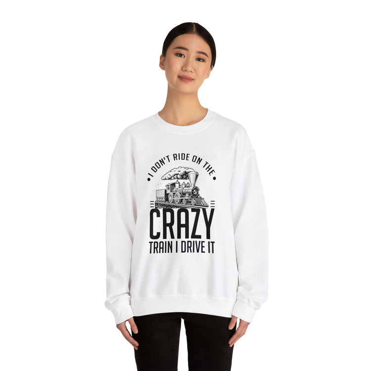 Funny I Don't Travel Crazy Trains Engine Roads Railways Fan Unisex Crewneck Sweatshirt