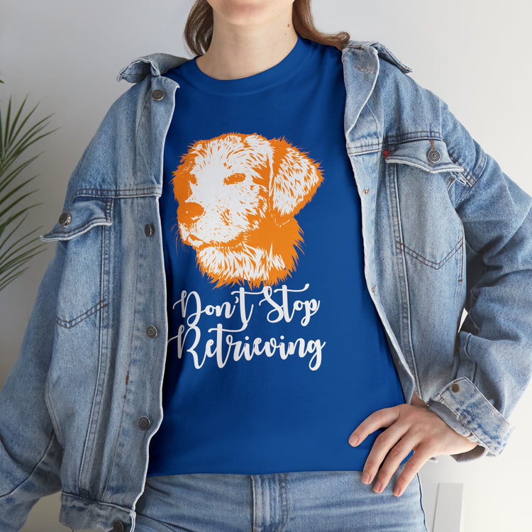 Shirt Funny Don't Stop Retrieving Doodle Canine Adventure Dog Lover T-Shirt Unisex Heavy Cotton Tee