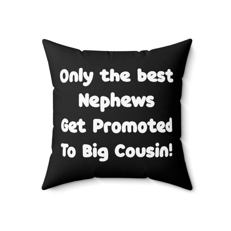 Only The Best Nephews Get Promoted To Big Cousin Big Brother Spun Polyester Square Pillow