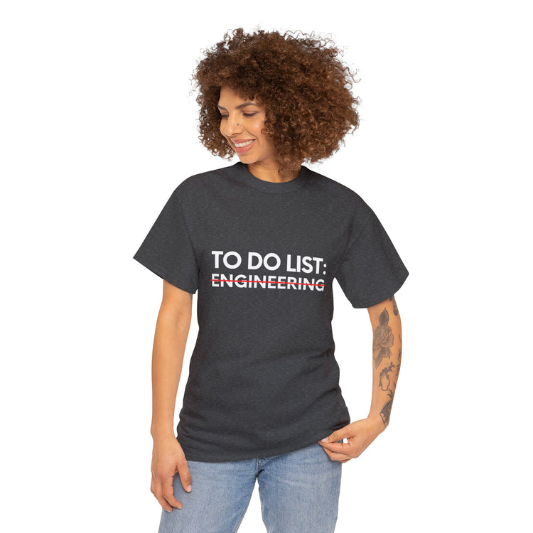 Funny Saying To Do List Engineer Sarcasm Women Men Teaching Novelty Professor Work To Do List Engineering   Unisex Heavy Cotton Tee