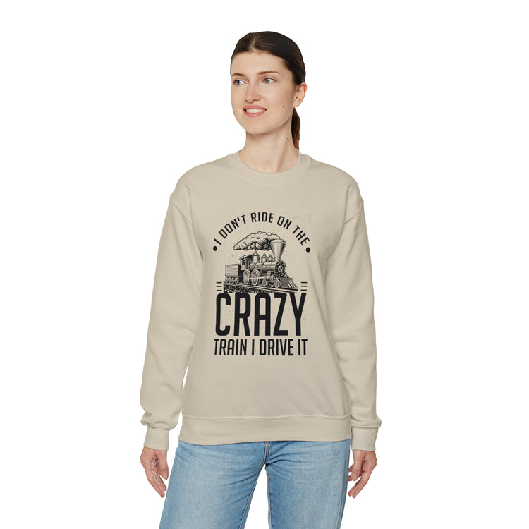 Funny I Don't Travel Crazy Trains Engine Roads Railways Fan Unisex Crewneck Sweatshirt