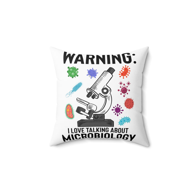 Humorous Warning Love Talking About Microbiology Virology Bacteriology  Biochemistry Spun Polyester Square Pillow