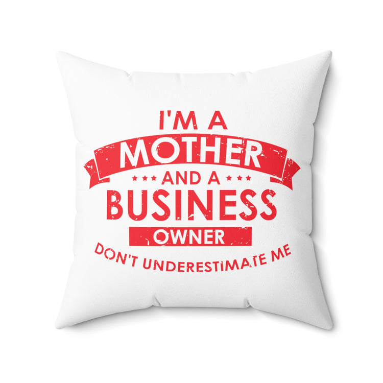 Inspirational Hardworking Mothers Uplifting Positive Sayings Motivational Entrepreneurs Spun Polyester Square Pillow