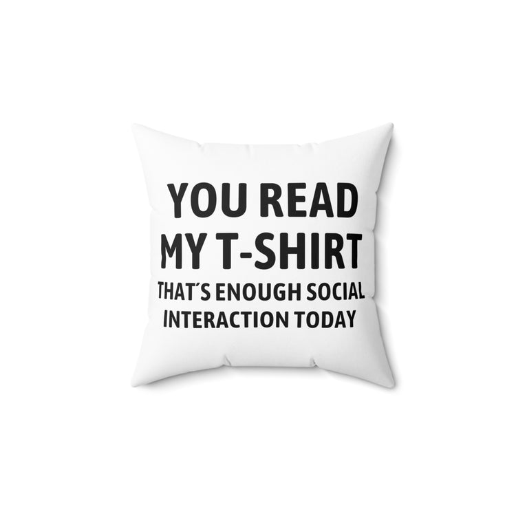 Funny Read My Interaction Interacting Sarcastic Saying  Communication Socializing Spun Polyester Square Pillow