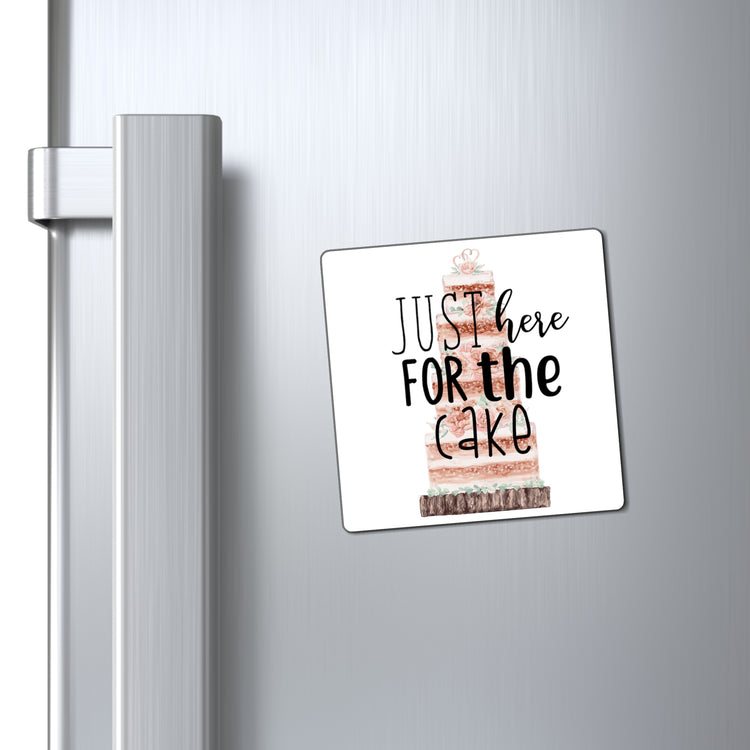 Just here for the cake (wedding cake)  |  Wedding Day  |  Engagement Party  |  Bachelor  | Bachelorette  | Funny Humorous Shirt Magnets