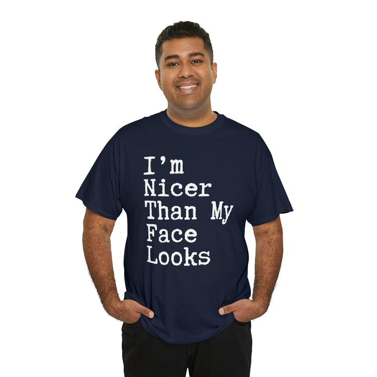 Shirt Funny I'm Nicer Than My Face Sassy Attitude and Personality T-Shirt Unisex Heavy Cotton Tee