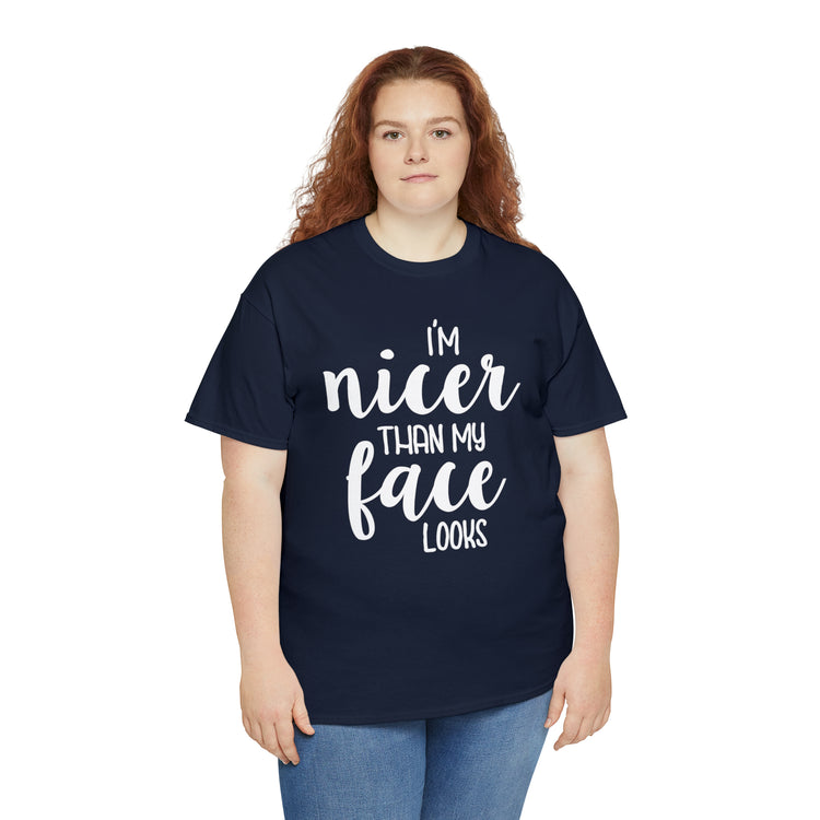 Shirt Funny I'm Nicer Than My Face Looks Sassy Personality Charming T-Shirt Unisex Heavy Cotton Tee