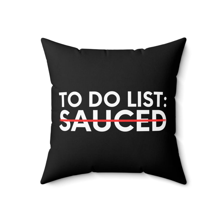 Funny Saying To Do List Sauced Sarcastic Sassy Women Men Novelty Sarcastic Wife To Do List Sauced Dad Fun  Spun Polyester Square Pillow