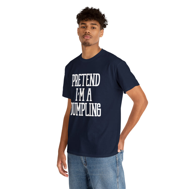 Shirt Funny Pretend I'm A Dumpling Foodie Asian Cuisine Food Pun T-Shirt Unisex Heavy Cotton Tee