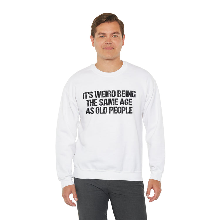 Humorous Weirdly Aged Oldies Sassiest Mockery Unisex Crewneck Sweatshirt