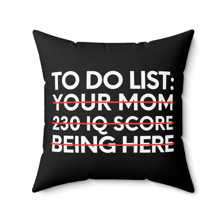 Saying To Do List Your Mom 230 IQ Being Here Women Men Gag Novelty Sarcastic To Do List Your Mom Being Here Spun Polyester Square Pillow