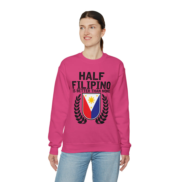 Novelty Half Filipino Is Betters Than None Pinoy Pride Lover Unisex Crewneck Sweatshirt