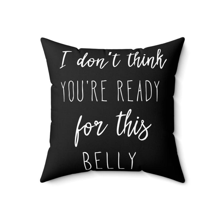 I Don't Think You're Ready For This Belly Pregnant Tank Top Maternity Clothes Spun Polyester Square Pillow