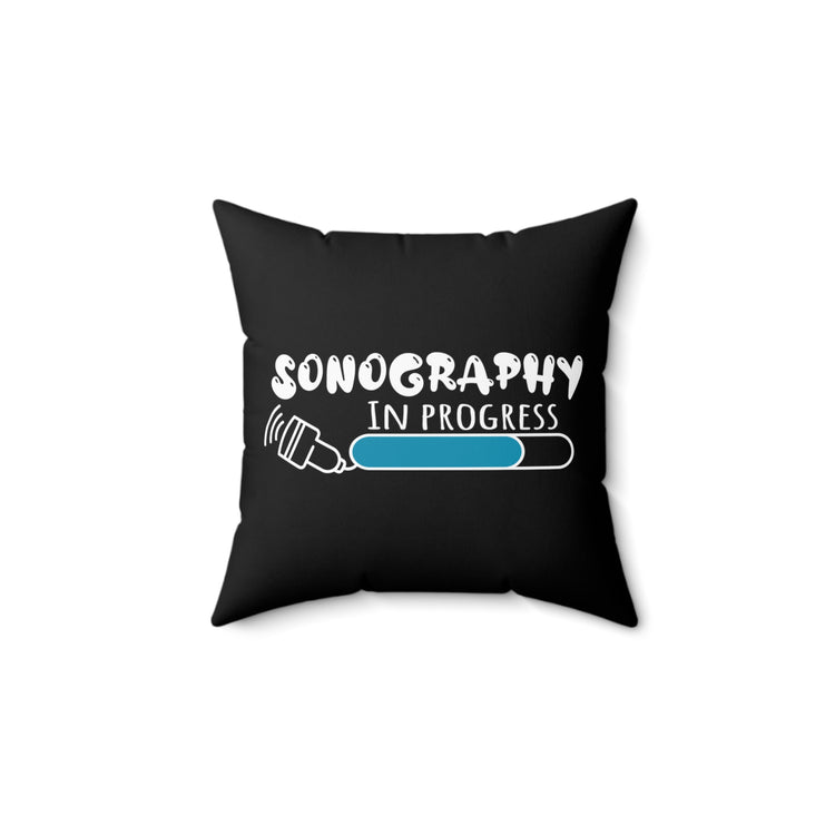 Hilarious Ultrasonography Imaging Practitioner Novelty Echography Practitioner Spun Polyester Square Pillow