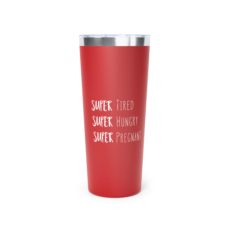 Super Tired Super Hungry Super Pregnant Future Copper Vacuum Insulated Tumbler, 22oz