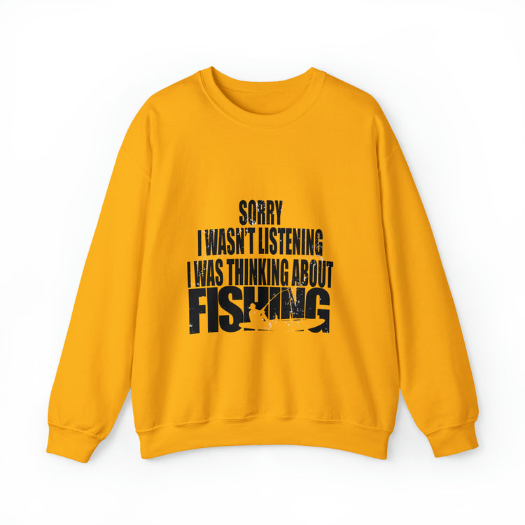 I Wasnt Listening Was Thinking About Fishing Unisex Crewneck Sweatshirt