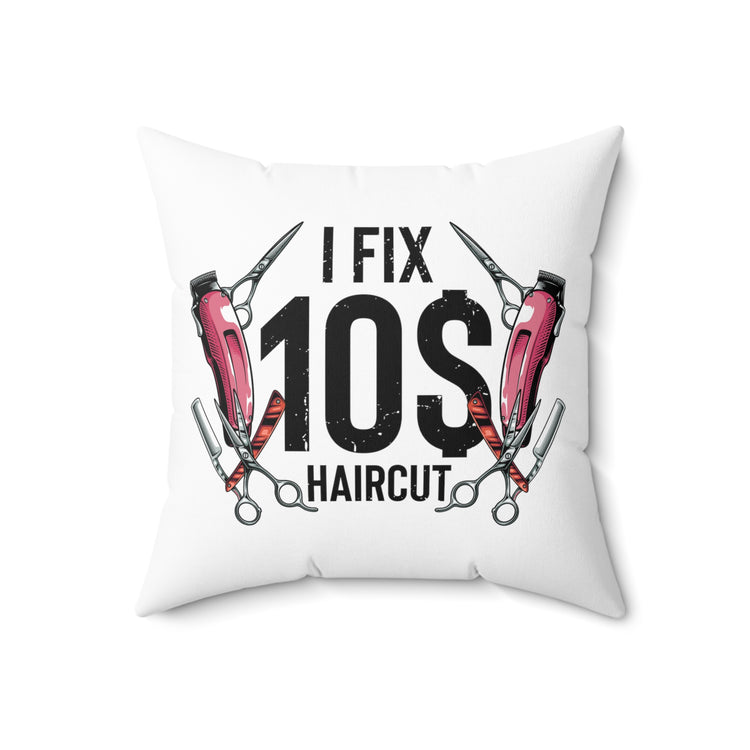 Hilarious Ten Dollar Haircuts Haircutter Hairstylist Lover Spun Polyester Square Pillow