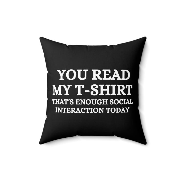 Funny Read My Interaction Interacting Sarcastic Communication Socializing Enthusiast Spun Polyester Square Pillow