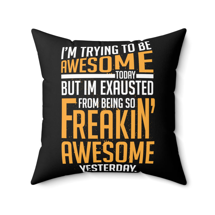 Hilarious Awesome Today Inspirational Uplifting Message Inspirational Inspiring Spun Polyester Square Pillow