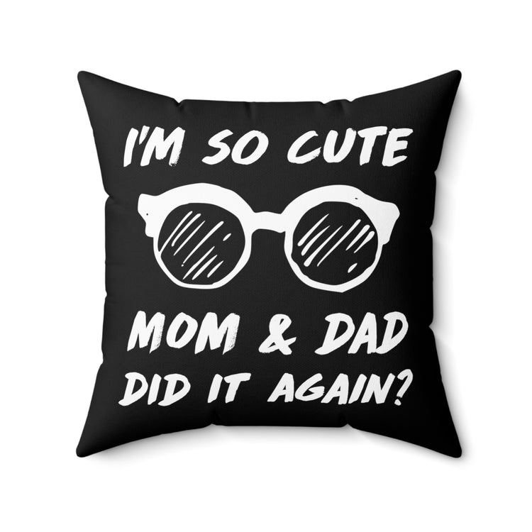 I'm So Cute Mom And Dad Did It Again Big Brother Sister Spun Polyester Square Pillow