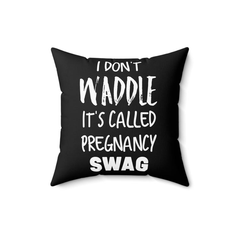 I Don't Waddle It's Called Pregnancy Swag Baby Bump Spun Polyester Square Pillow