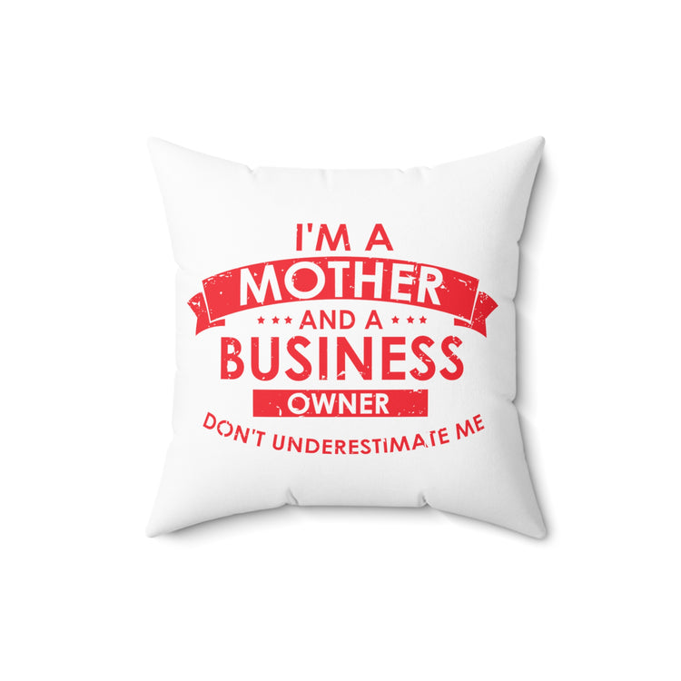 Inspirational Hardworking Mothers Uplifting Positive Sayings Motivational Entrepreneurs Spun Polyester Square Pillow