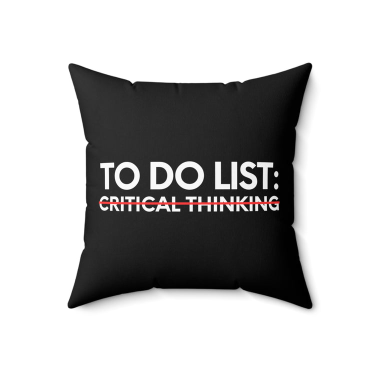 Funny Saying To Do List Critical Thinking Sarcasm Women Men Novelty Sarcastic To Do List Critical Thinking  Spun Polyester Square Pillow