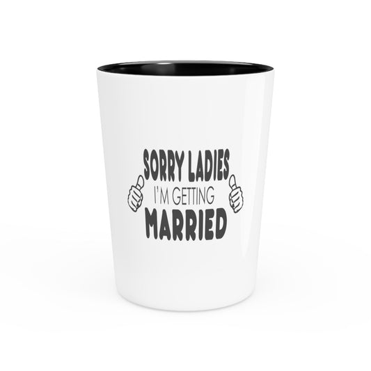 Sorry Ladies I'm Getting Married Honeymoon Shirt | Just Married Shirts | Engagement Shirts | Groom Shirt | Gift For Husband Shot Glass