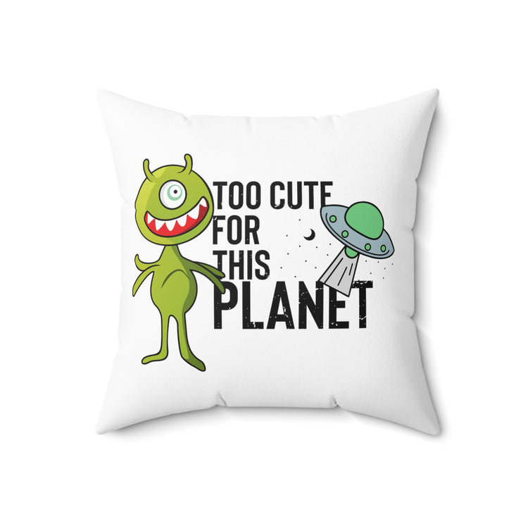 Novelty Too Cute For This Planets Extraterrestrial Aliens Martian Extraneous Creatures Spun Polyester Square Pillow