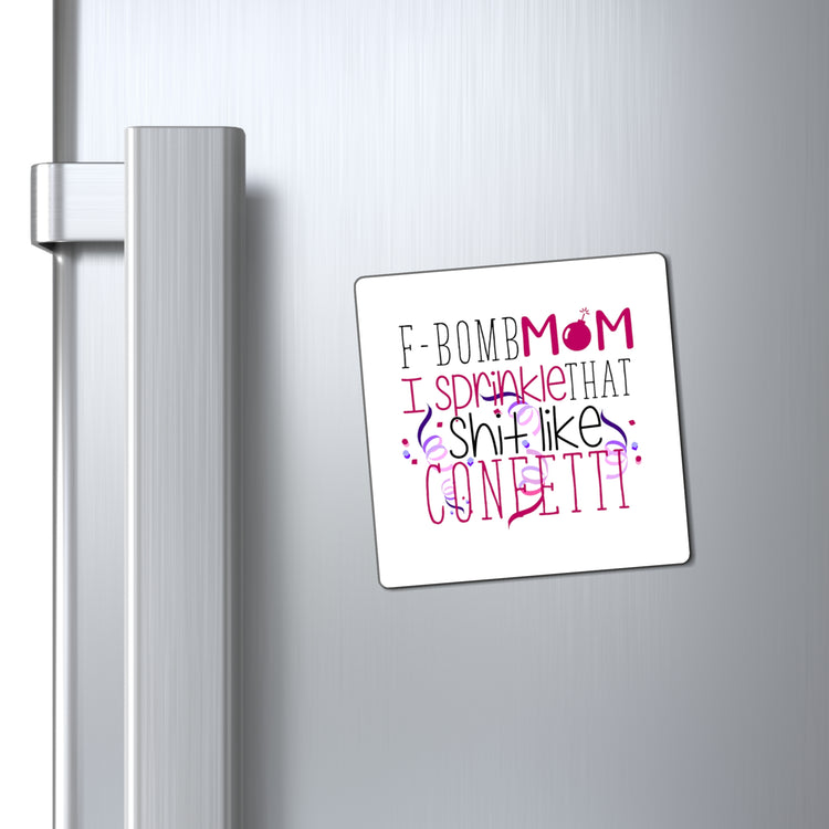 F-Bomb Mom I Sprinkle That Like Confetti Boy  Wifey Gift For Mom | Mom Life Magnets