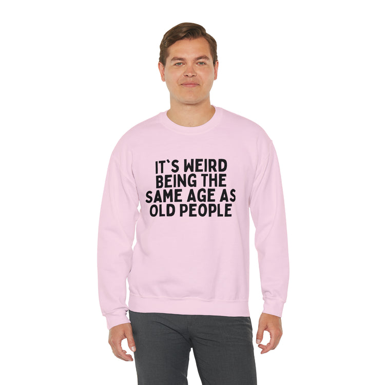 Humorous Weirdly Aged Oldies Sassiest Mockery Line Sayings Unisex Crewneck Sweatshirt