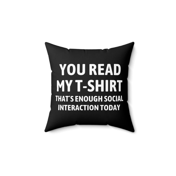 Funny Read My Interaction Interacting Sarcastic Hilarious Communication Socializing  Spun Polyester Square Pillow