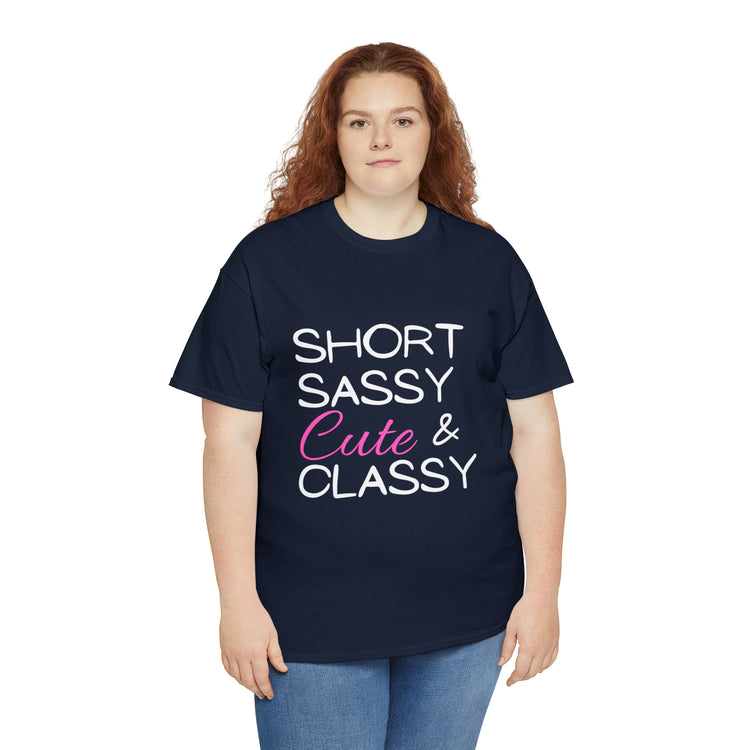 Shirt Funny Short Sassy Cute And Classy Comfortable Empowering Feminine Fashionable T-Shirt Unisex Heavy Cotton Tee