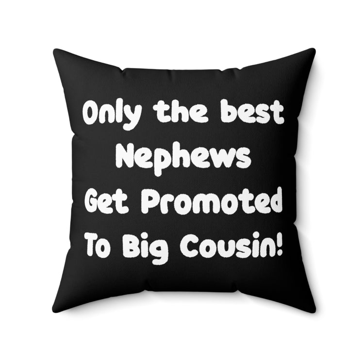 Only The Best Nephews Get Promoted To Big Cousin Big Brother Spun Polyester Square Pillow