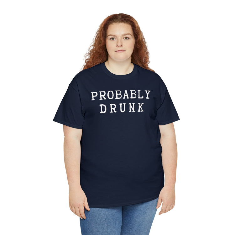 Shirt Funny Probably Drunk Alcohol Liquor Lover Social Drinking T-shirt Unisex Heavy Cotton Tee