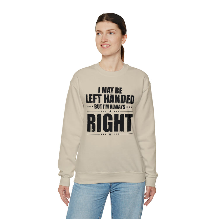 Novelty Left Handed But I'm Right Sarcasm Humorous Unisex Crewneck Sweatshirt