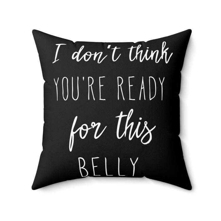 I Don't Think You're Ready For This Belly Pregnant Tank Top Maternity Clothes Spun Polyester Square Pillow