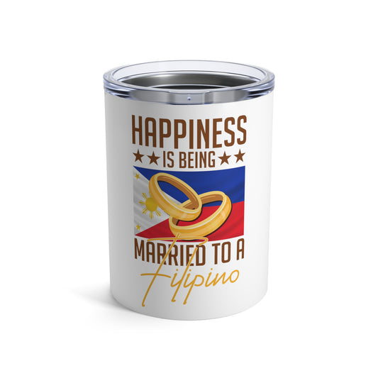 Humorous Happiness Is Married To Filipino Asian Wife Husband Novelty Marriage Nationalistic Philippines Flag Tumbler 10oz