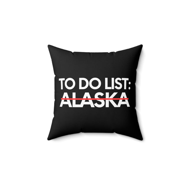 Novelty Vacations Alaska To Do List State US Travel Tourism Funny Sarcasm Hilarious Novelty Husband Men Women Spun Polyester Square Pillow