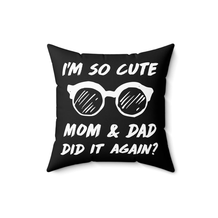 I'm So Cute Mom And Dad Did It Again Big Brother Sister Spun Polyester Square Pillow