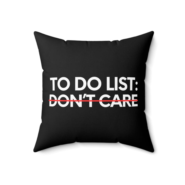 Funny Saying To Do List Your Don't Care Sarcasm Women Men Novelty Sarcastic Wife To Do List Don't Care Dad Spun Polyester Square Pillow