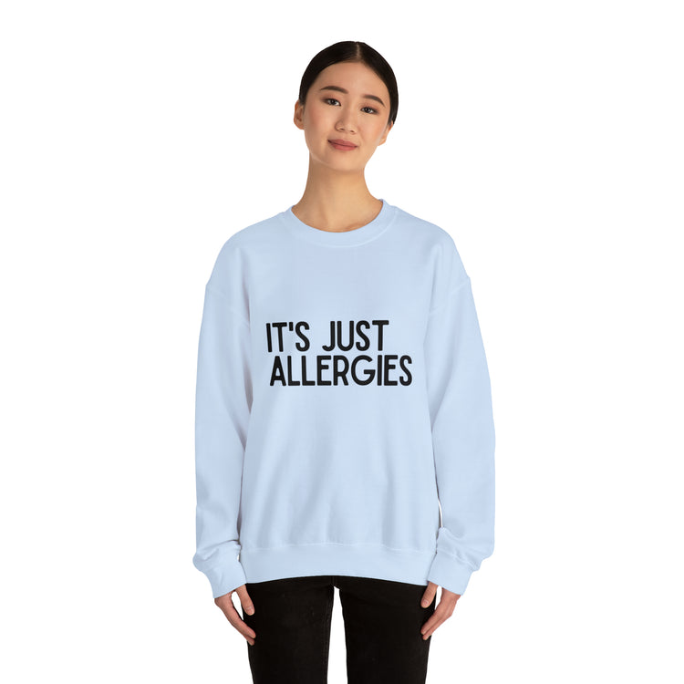 Hilarious Just Allergies Sarcastic Patients Sarcasm Puns Line Unisex Crewneck Sweatshirt