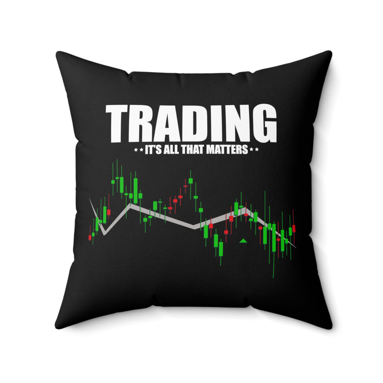 Hilarious Traders Appreciation Investors Graphic MockeriesTrading Stocks Importance Spun Polyester Square Pillow