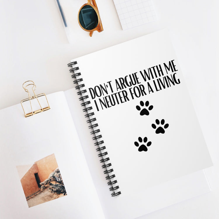 Hilarious Don't Argue Neuter For A Living Veterinary Fan Paw Pet Dog Spiral Notebook - Ruled Line