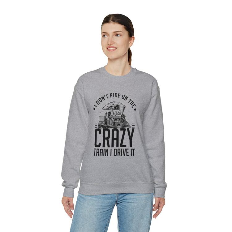 Funny I Don't Travel Crazy Trains Engine Roads Railways Fan Unisex Crewneck Sweatshirt