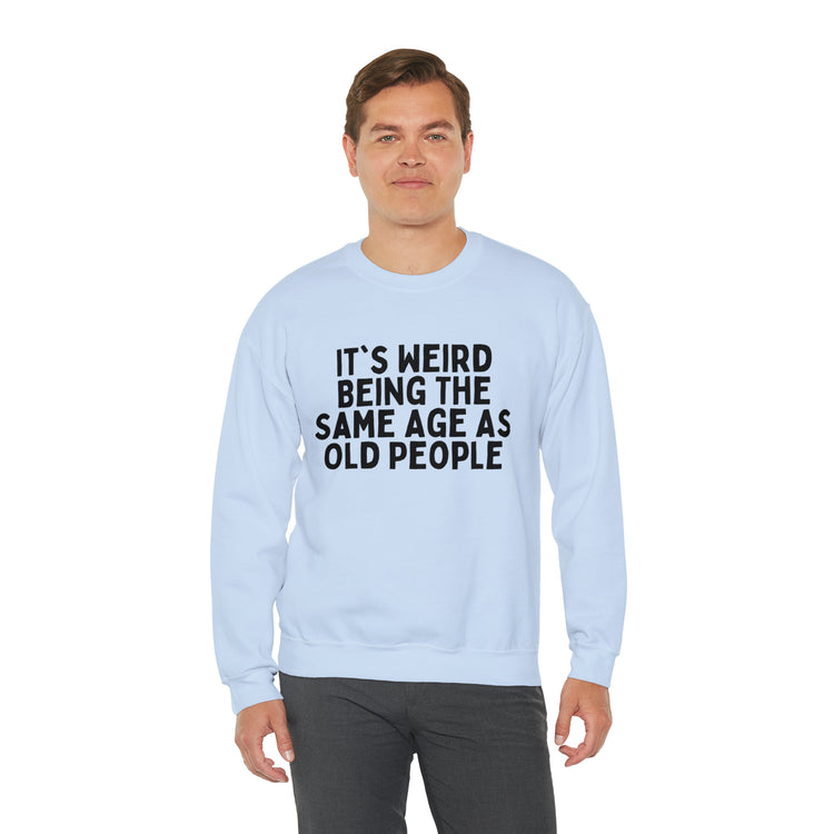 Humorous Weirdly Aged Oldies Sassiest Mockery Line Sayings Unisex Crewneck Sweatshirt