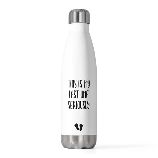 This Is My Last One Seriously Maternity T Shirt 20oz Insulated Bottle