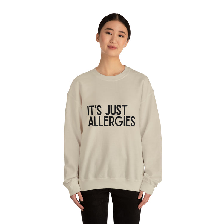 Hilarious Just Allergies Sarcastic Patients Sarcasm Puns Line Unisex Crewneck Sweatshirt