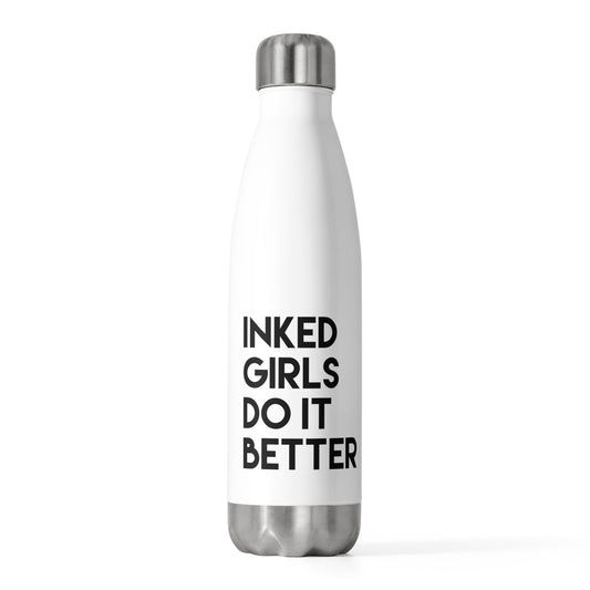 Inked Girls Do It Better Tattoo Tshirt | Slay Tshirt | Feminist Tshirt | Girl Power Tshirt | Sassy T Shirt 20oz Insulated Bottle